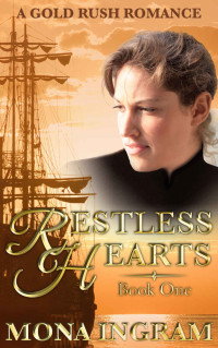 Mona Ingram — Restless Hearts: A San Francisco Gold Rush Romance (Gold Rush Romances Book 1)