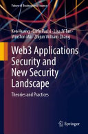 Ken Huang, Carlo Parisi, Lisa JY Tan, Winston Ma, Zhijun William Zhang — Web3 Applications Security and New Security Landscape: Theories and Practices