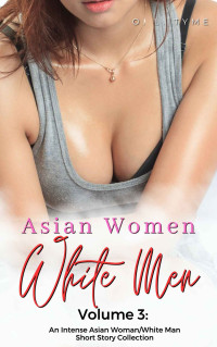 O. L. Tyme — Asian Women, White Men: Volume 3: An Intense Asian Woman/White Man Short Story Collection