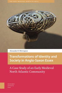 Alexander D. Mirrington — Transformations of Identity and Society in Anglo-Saxon Essex