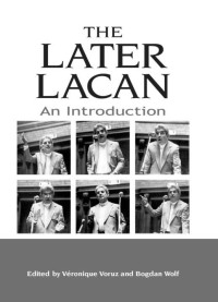 Unknown — The Later Lacan: An Introduction (Suny Series in Psychoanalysis and Culture)