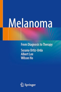 Susana Ortiz-Urda, Albert Lee, Wilson Ho — Melanoma: From Diagnosis to Therapy