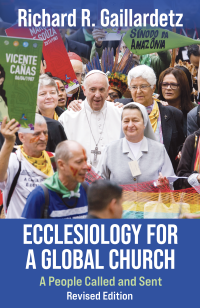 Gaillardetz, Richard R.; — Ecclesiology for a Global Church: A People Called and Sent--Revised Edition