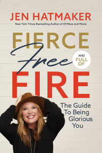 Jen Hatmaker — Fierce, Free, and Full of Fire: The Guide to Being Glorious You