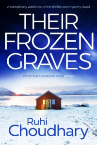 Ruhi Choudhary — Their Frozen Graves