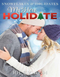 Riley Ash — My Hero Holidate: A Delightful Holiday Romance (Snowflakes and Holidates)