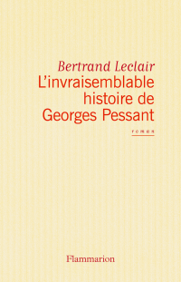 Bertrand Leclair — L'invraisemblable histoire de Georges Pessant