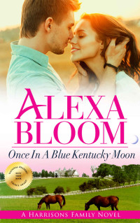 Alexa Bloom [Bloom, Alexa] — Once In A Blue Kentucky Moon: A New Kindle Unlimited Romance Novel (The Harrisons Book 1)