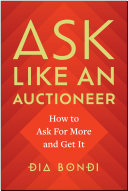 Dia Bondi — Ask Like an Auctioneer: How to Ask For More and Get It