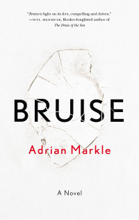 Adrian Markle — Bruise: A Novel