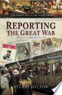 Stuart Hylton — Reporting the Great War (The Great War on the Home Front)