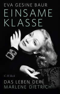 Baur, Eva Gesine — Einsame Klasse: Das Leben der Marlene Dietrich