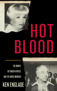 Ken Englade — Hot Blood: The Money, the Brach Heiress, and the Horse Murders