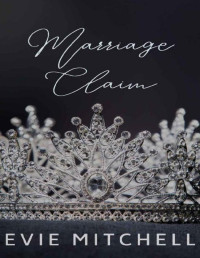 Evie Mitchell — The Marriage Claim: An Arranged Marriage Royal Wedding