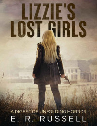 E.R. Russell — Lizzie's Lost Girls: A Digest of Unfolding Horror (Lizzies Lost Girls Book 1)