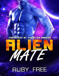 Ruby Free [Free, Ruby] — Alien Mate: A Steamy SciFi Romance (Treasured by The Alien Warrior Book 1)