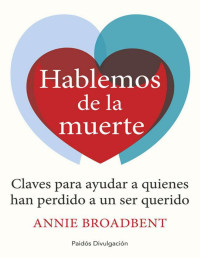 Annie Broadbent — Hablemos de la muerte: Claves para ayudar a quienes han perdido a un ser querido (Spanish Edition)