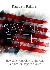 Randall Balmer; — Saving Faith