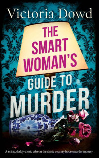 Victoria Dowd — The Smart Woman's Guide to Murder (Smart Woman's Mystery 1)