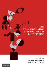 Philip Alston;Sarah Knuckey; — The Transformation of Human Rights Fact-Finding