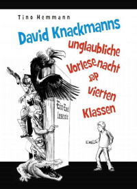 Hemmann, Tino — David Knackmanns unglaubliche Vorlesenacht der vierten Klassen. Mit Illustrationen von Thomas Leibe