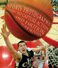 Peter Skinner — Sports Photography, How to Capture Action and Emotion (2007)