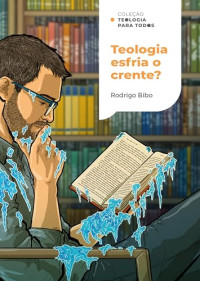 Rodrigo Bibo — Teologia esfria o crente? | Coleção Teologia para todos