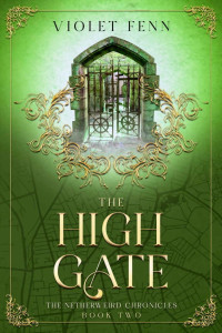Violet Fenn — The High Gate: The Netherweird Chronicles, Book Two - paranormal urban fantasy, where history and mythology collide