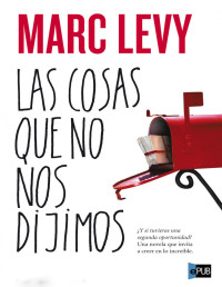 Marc Levy — LAS COSAS QUE NO NOS DIJIMOS