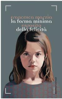 Francesca Marzia Esposito — La forma minima della felicità