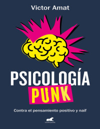 Víctor Amat — Psicología Punk. Contra el Pensamiento Positivo y Naif