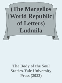 The Body of the Soul Stories-Yale University Press (2023) — (The Margellos World Republic of Letters) Ludmila Ulitskaya