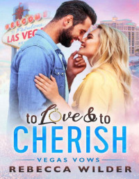 Rebecca Wilder [Wilder, Rebecca] — To Love & To Cherish: A BBW Romance (Vegas Vows)