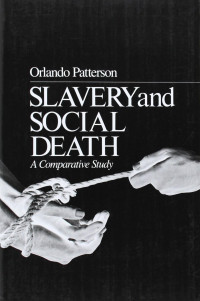 Orlando Patterson — Slavery and Social Death