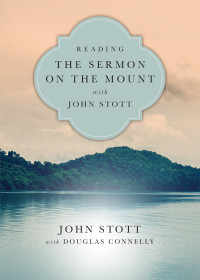 John Stott, Douglas Connelly — Reading the Sermon on the Mount with John Stott