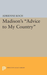 Adrienne Koch — Madison's Advice to My Country