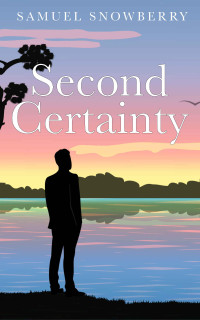 Samuel Snowberry — Second Certainty (Wanting and Hoping For 2) 