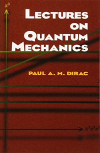 Paul A. M. Dirac — Lectures on Quantum Mechanics