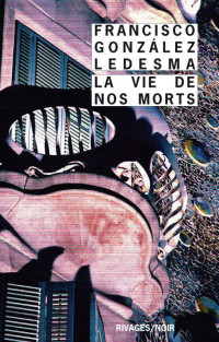 Gonzalez Ledesma, Francisco — La vie de nos morts