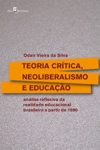 Odair Vieira da Silva; — Teoria crtica, neoliberalismo e educao