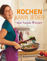 Wiener, Sarah — Kochen kann jeder mit Sarah Wiener