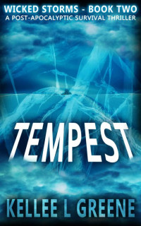 Kellee L. Greene — Tempest - A Post-Apocalyptic Survival Thriller (Wicked Storms Book 2)