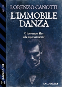 Lorenzo Canotti — L'immobile Danza