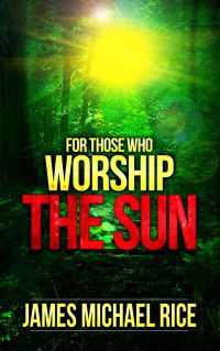 James Michael Rice & James Michael Rice — For Those Who Worship The Sun