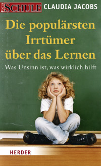 Jacobs, Claudia — Die populärsten Irrtümer über das Lernen