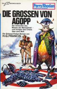 Francis, H.G. — [Perry Rhodan - Planetenromane 0138] • Die Großen Von Agopp