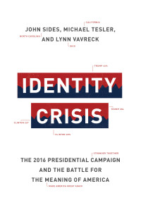 Sides, John, Tesler, Michael, Vavreck, Lynn — Identity Crisis