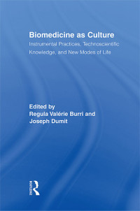 Dumit, Joseph., Burri, Regula Valérie. — Biomedicine As Culture