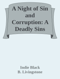 Indie Black, B. Livingstone, Mallory Fox, C.E. Lashua, Victoria Pauley, Rumor Wilder, Rosa Lee, Maddison Cole, Alisha Williams — A Night of Sin and Corruption: A Deadly Sins Anthology (Vices and Hedonism)