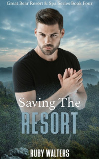 Ruby Walters — Saving The Resort (Great Bear Resort & Spa Series Book 4)